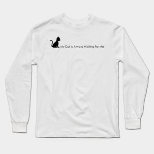 04 - My Cat Is Always Waiting For Me Long Sleeve T-Shirt